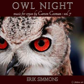Album Carson Cooman: Owl Night: Music For Organ By Carson Cooman: Vol. 7