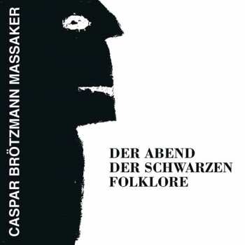CD Caspar Brötzmann Massaker: Der Abend Der Schwarzen Folklore
