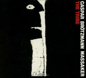 CD Caspar Brötzmann Massaker: The Tribe