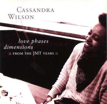 Album Cassandra Wilson: Love Phases Dimensions (:: From The JMT Years ::)