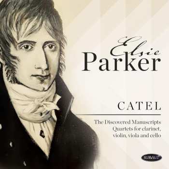 Album Charles-Simon Catel: The Discovered Manuscripts: Quartets For Clarinet, Violin, Viola And Cello