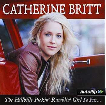 CD Catherine Britt: The Hillbilly Pickin' Ramblin' Girl So Far…