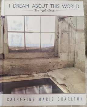 CD Catherine Marie Charlton: I Dream About This World - The Wyeth Album