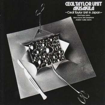 2CD The Cecil Taylor Unit: Akisakila - Cecil Taylor Unit In Japan