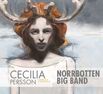 Album Norrbotten Big Band: Cecilia Persson & Norrbotten Big Band