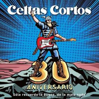 Album Celtas Cortos: 30 Aniversario - Solo Recuerdo Lo Bueno, De Lo Malo Nada