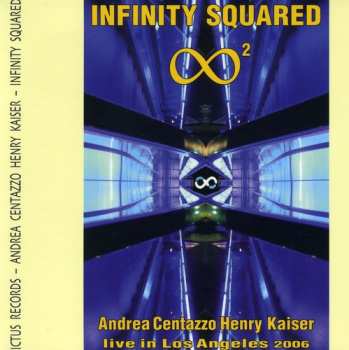 Album Centazzo,andrea / Kaiser,henry: Infinity Squared: Live In Los Angeles 2006