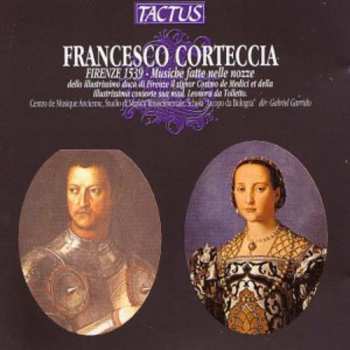 CD Gabriel Garrido: Francesco Corteccia - Firenze 1539 - Musiche Fatte Nelle Nozze Dello Illustrissimo Duca di Firenze Il Signor Cosimo de Medici Et Della Illustrissima Consorte Sua Mad. Leonora Da Tolletto