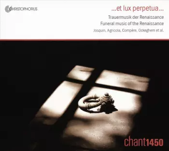 ... Et Lux Perpetua ... : Trauermusik Der Renaissance = Funeral Music Of The Renaissance = Musique Funèbre de la Renaissance