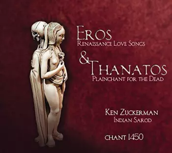 Eros & Thanatos: Renaissance Love Songs & Plainchant For The Dead
