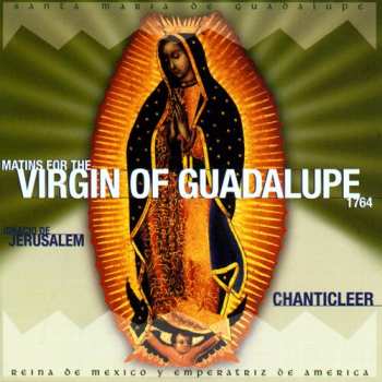 CD Chanticleer: Matins For The Virgin Of Guadalupe