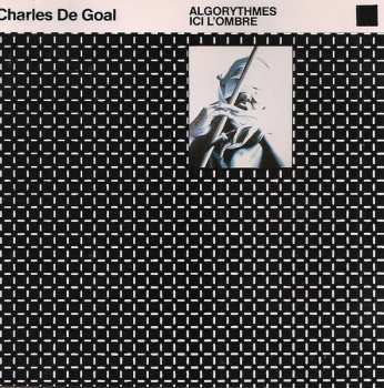 Album Charles De Goal: Algorythmes / Ici L'Ombre