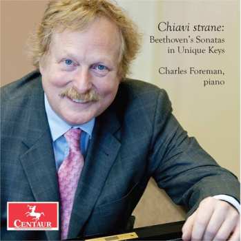 CD Charles Foreman: Chiavi Strane: Beethoven's Sonatas In Unique Keys