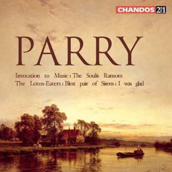 2CD Charles Hubert Hastings Parry: Invocation To Music / The Soul's Ransom / The Lotos-Eaters / Blest Pair Of Sirens / I Was Glad
