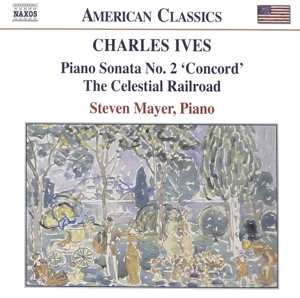 CD Charles Ives: Piano Sonata No. 2 'Concord' • The Celestial Railroad