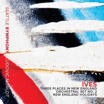 Album Seattle Symphony Orchestra: Three Places In New England; Orchestral Set No. 2; New England Holidays