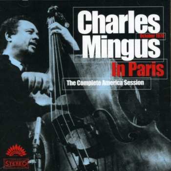 Album Charles Mingus: Charles Mingus In Paris: The Complete America Session
