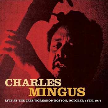 CD Charles Mingus: Live At The Jazz Workshop, Boston, October 11th, 1971