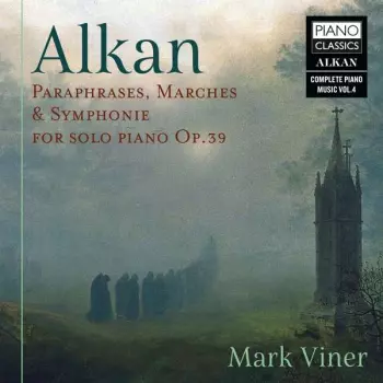 Charles-Valentin Alkan: Alkan: Paraphrases, Marches & Symphonie For Solo Piano Op.39