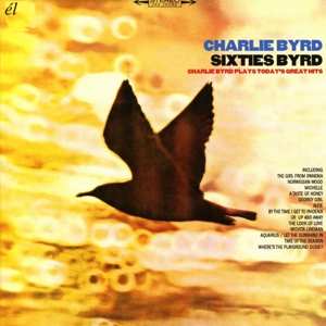 CD Charlie Byrd: Sixties Byrd: Charlie Byrd Plays Today’s Great Hits