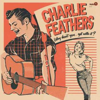 2LP Charlie Feathers: Why Don't You... Get With It? CLR
