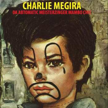 LP Charlie Megira: Da Abtomatic Meisterzinger Mambo Chic