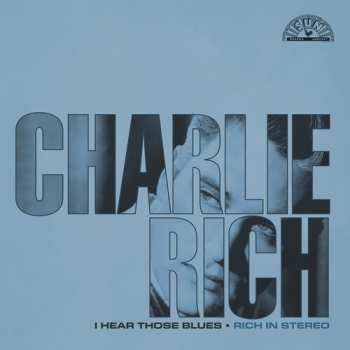 CD Charlie Rich: I Hear Those Blues: Rich In Stereo (remastered 202