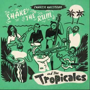 LP Charlie & The Tropicales: Shake The Rum CLR | LTD