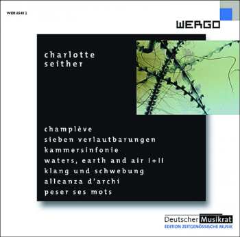 Album Charlotte Seither: Champlève / Sieben Verlautbarungen / Kammersinfonie / Waters, Earth And Air I + II / Klang Und Schwebung / Alleanza D'archi / Peser Ses Mots