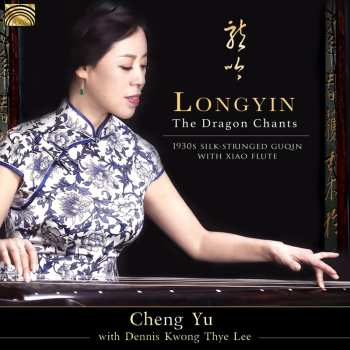 Album Cheng Yu: Longyin: The Dragon Chants - 1930 Silk-Stringed Guqin with Xiao Flute