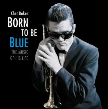 LP Chet Baker: Born To Be Blue: The Music Of His Life LTD