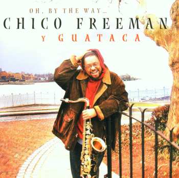 Album Chico Freeman: Oh, By The Way