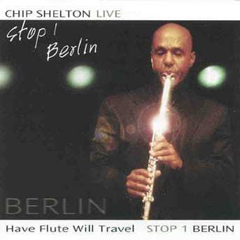 Album Chip Shelton: Have Flute Will Travel Stop 1- Berlin