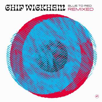 Album Chip Wickham: Blue To Red Remixed