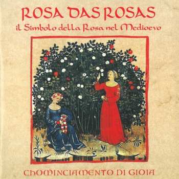 Album Chominciamento Di Gioia: Rosa Das Rosas - Il Simbolo Della Rosa Nel Medioevo
