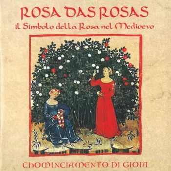 Chominciamento Di Gioia: Rosa Das Rosas - Il Simbolo Della Rosa Nel Medioevo