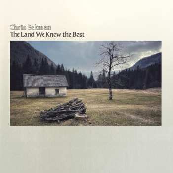 Album Chris Eckman: The Land We Knew The Best