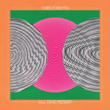 Chris Forsyth: All Time Present