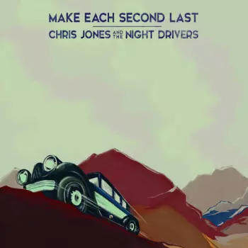 Chris Jones & The Night Drivers: Make Each Second Last