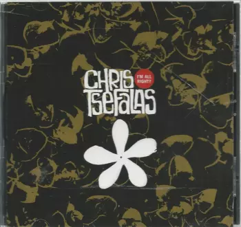 Chris Tsefalas: I'm All Right?