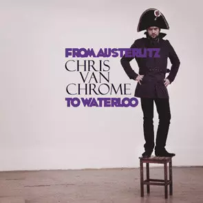 Chris Van Chrome: From Austerlitz To Waterloo