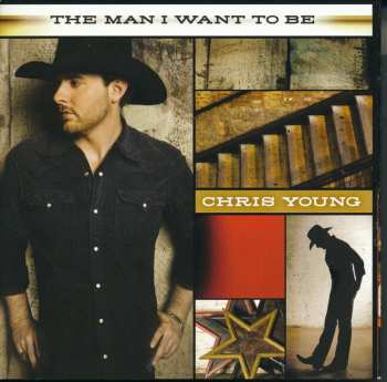 CD Chris Young: The Man I Want To Be