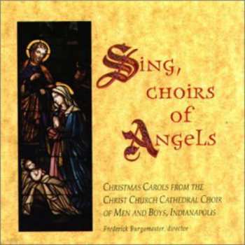 Album Christ Church Cathedral Choir Of Men And Boys, Indianapolis: Sing, Choirs Of Angels