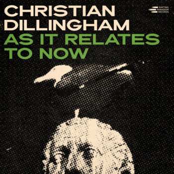 LP Christian Dillingham: As It Relates To Now
