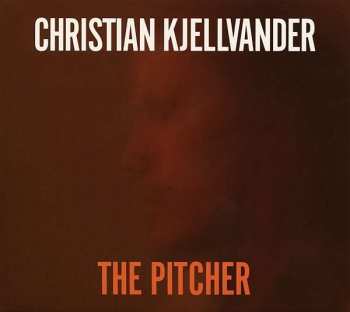 CD Christian Kjellvander: The Pitcher