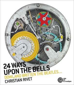 Album Christian Rivet: 24 Ways Upon The Bells (Dowland Britten The Beatles...)