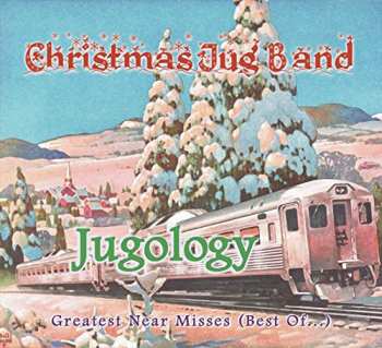 Album The Christmas Jug Band: Jugology - Greatest Near Misses (Best Of...)