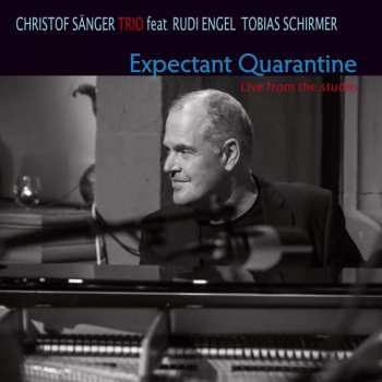 Album Christof Sänger Trio:  Expectant Quarantine - Live From The Studio