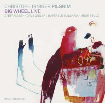 Album Christoph Irniger Pilgrim: Big Wheel Live