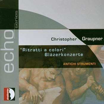 CD Christoph Graupner: Ritratti A Colori (Bläzerkonzerte)
